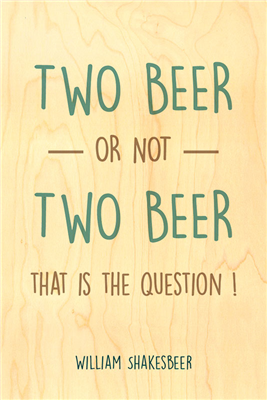 Happy wood two beer or not two beer