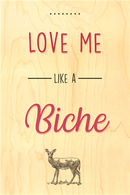 Happy wood love me like a biche