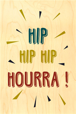 Happy wood hip hip hip hourra