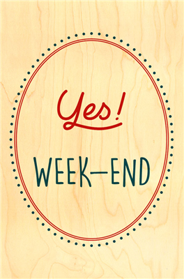 Happy wood yes week-End