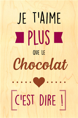 Happy wood je t'aime plus que le chocolat